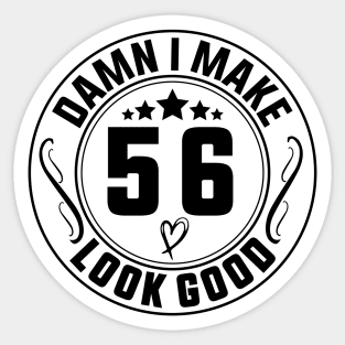 Damn I Make 56 Look Good Funny Birthday Sticker